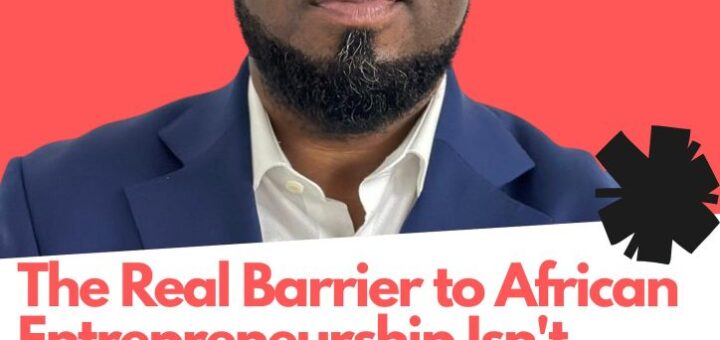The Real Barrier to African Entrepreneurship Isn’t Capital—It’s Character